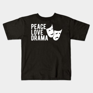 Drama - Peace Love Drama w Kids T-Shirt